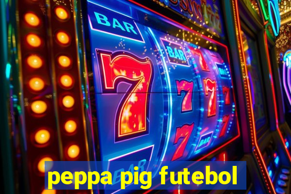 peppa pig futebol